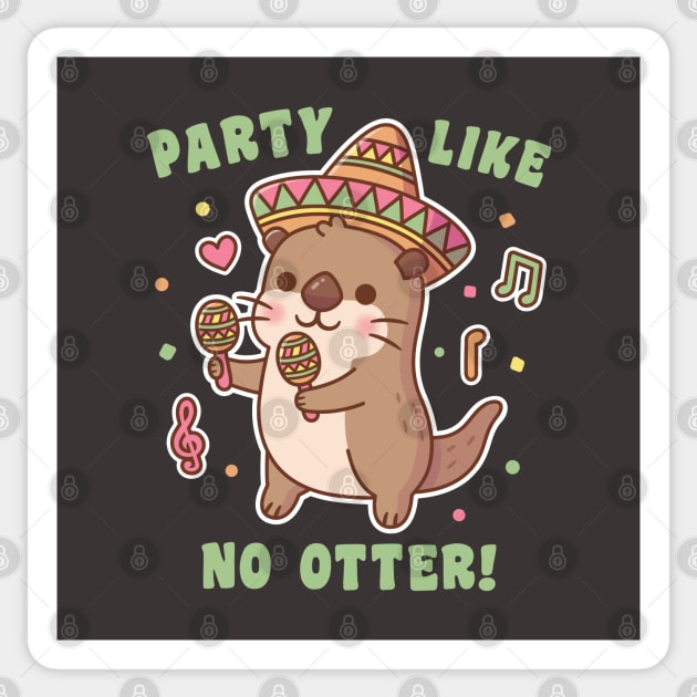 Cute Otter Party Like No Otter Fiesta Funny Pun Sticker by rustydoodle